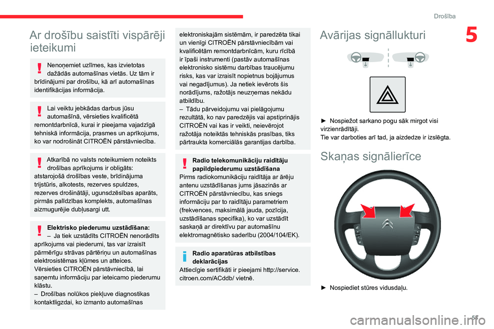 CITROEN JUMPER 2020 Lietošanas Instrukcija (in Latvian) 53
Drošība
5Ar drošību saistīti vispārēji
ieteikumi
Nenoņemiet uzlīmes, kas izvietotas dažādās automašīnas vietās. Uz tām ir brīdinājumi par drošību, kā arī automašīnas identi CITROEN JUMPER 2020 Lietošanas Instrukcija (in Latvian) 53
Drošība
5Ar drošību saistīti vispārēji
ieteikumi
Nenoņemiet uzlīmes, kas izvietotas dažādās automašīnas vietās. Uz tām ir brīdinājumi par drošību, kā arī automašīnas identi