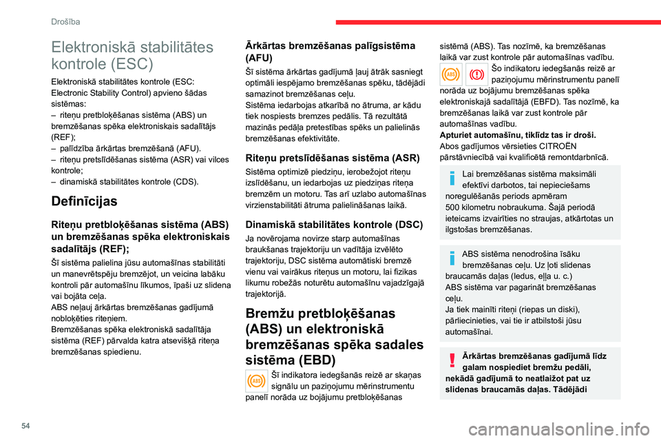 CITROEN JUMPER 2020  Lietošanas Instrukcija (in Latvian) 54
Drošība
varēsit turpināt manevrēt ar automašīnu, izvairoties no šķēršļa.
Pēc sadursmes pārbaudiet sistēmu darbību pie CITROËN izplatītāja vai kvalificētā remontdarbnīcā.
Dina