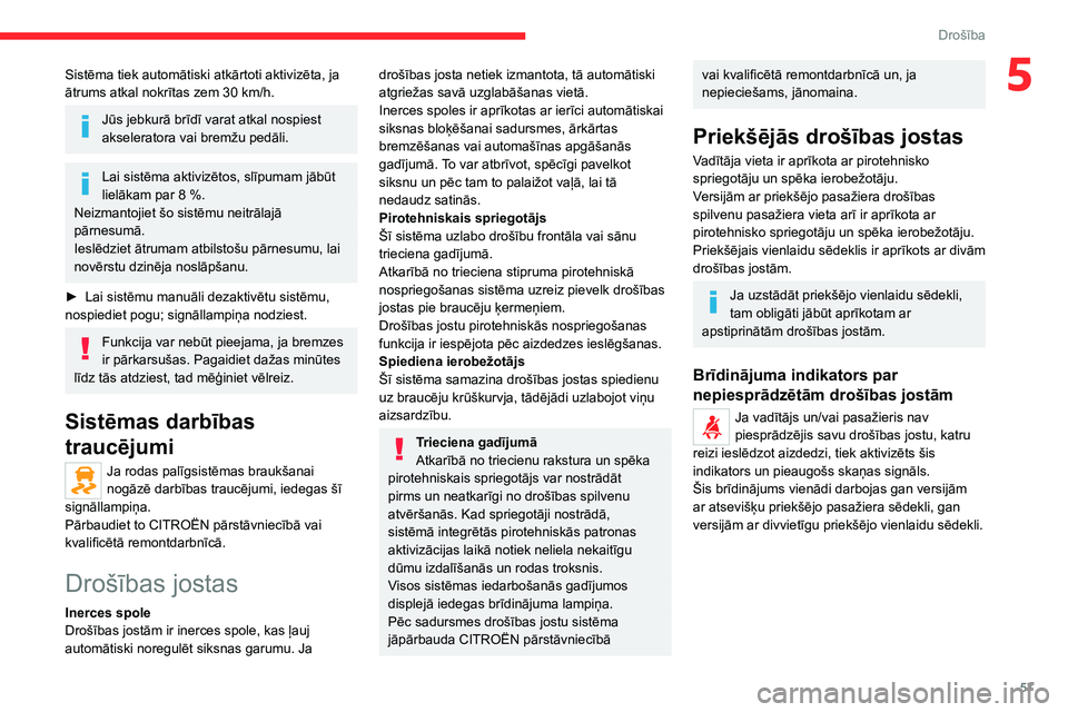 CITROEN JUMPER 2020 Lietošanas Instrukcija (in Latvian) 57
Drošība
5Sistēma tiek automātiski atkārtoti aktivizēta, ja ātrums atkal nokrītas zem 30 km/h.
Jūs jebkurā brīdī varat atkal nospiest akseleratora vai bremžu pedāli.
Lai sistēma aktiv CITROEN JUMPER 2020 Lietošanas Instrukcija (in Latvian) 57
Drošība
5Sistēma tiek automātiski atkārtoti aktivizēta, ja ātrums atkal nokrītas zem 30 km/h.
Jūs jebkurā brīdī varat atkal nospiest akseleratora vai bremžu pedāli.
Lai sistēma aktiv