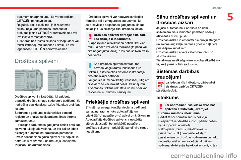 CITROEN JUMPER 2020  Lietošanas Instrukcija (in Latvian) 59
Drošība
5prasmēm un aprīkojumu, ko var nodrošināt CITROËN pārstāvniecība.Regulāri, bet jo īpaši tad, ja ir redzamas siksnu bojājuma pazīmes, pārbaudiet drošības jostas CITROËN p�