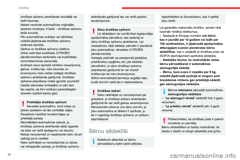 CITROEN JUMPER 2020 Lietošanas Instrukcija (in Latvian) 60
Drošība
Ieteikumi
Bērna sēdeklīša nepareiza uzstādīšana negadījuma situācijā var mazināt bērna drošību.Nodrošiniet, lai zem bērnu sēdeklīša nav ne drošības jostas, ne drošī CITROEN JUMPER 2020 Lietošanas Instrukcija (in Latvian) 60
Drošība
Ieteikumi
Bērna sēdeklīša nepareiza uzstādīšana negadījuma situācijā var mazināt bērna drošību.Nodrošiniet, lai zem bērnu sēdeklīša nav ne drošības jostas, ne drošī