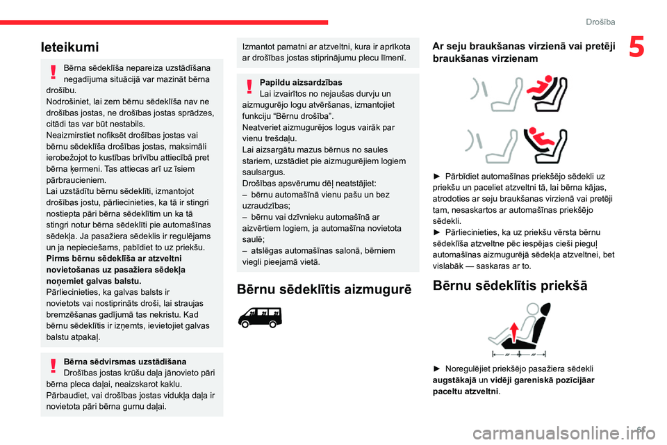 CITROEN JUMPER 2020 Lietošanas Instrukcija (in Latvian) 61
Drošība
5Ieteikumi
Bērna sēdeklīša nepareiza uzstādīšana negadījuma situācijā var mazināt bērna drošību.Nodrošiniet, lai zem bērnu sēdeklīša nav ne drošības jostas, ne droš CITROEN JUMPER 2020 Lietošanas Instrukcija (in Latvian) 61
Drošība
5Ieteikumi
Bērna sēdeklīša nepareiza uzstādīšana negadījuma situācijā var mazināt bērna drošību.Nodrošiniet, lai zem bērnu sēdeklīša nav ne drošības jostas, ne droš
