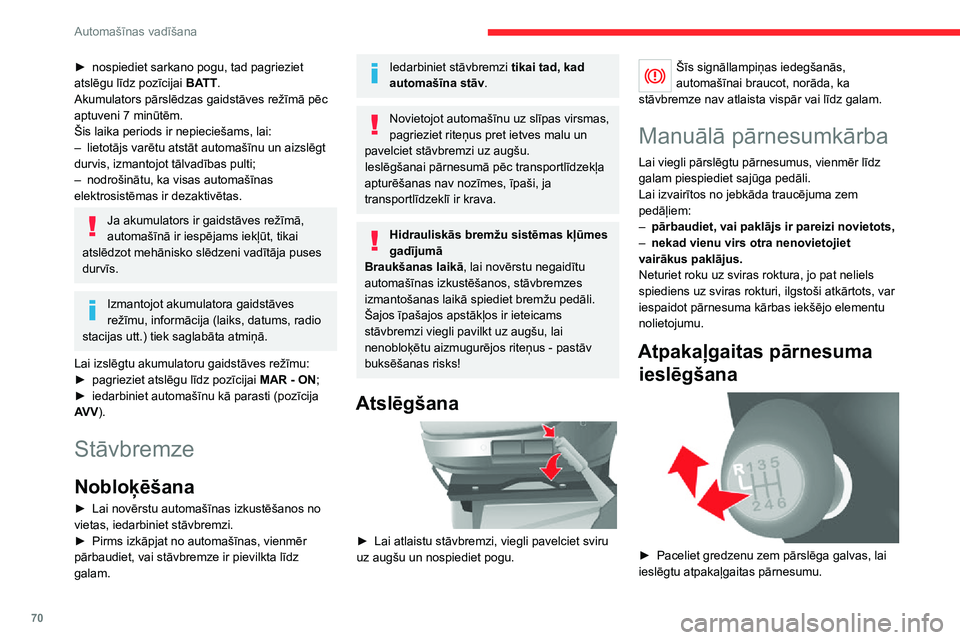 CITROEN JUMPER 2020 Lietošanas Instrukcija (in Latvian) 70
Automašīnas vadīšana
► nospiediet sarkano pogu, tad pagrieziet atslēgu līdz pozīcijai BATT.Akumulators pārslēdzas gaidstāves režīmā pēc aptuveni 7 minūtēm.Šis laika periods ir ne CITROEN JUMPER 2020 Lietošanas Instrukcija (in Latvian) 70
Automašīnas vadīšana
► nospiediet sarkano pogu, tad pagrieziet atslēgu līdz pozīcijai BATT.Akumulators pārslēdzas gaidstāves režīmā pēc aptuveni 7 minūtēm.Šis laika periods ir ne