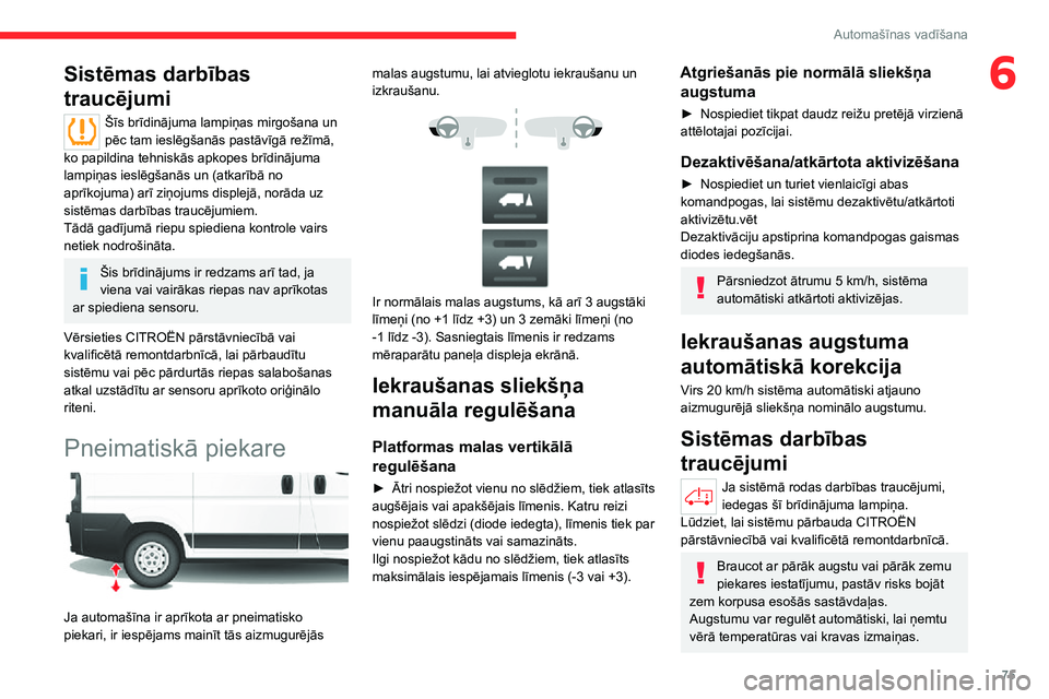 CITROEN JUMPER 2020 Lietošanas Instrukcija (in Latvian) 75
Automašīnas vadīšana
6Sistēmas darbības
traucējumi
Šīs brīdinājuma lampiņas mirgošana un pēc tam ieslēgšanās pastāvīgā režīmā, ko papildina tehniskās apkopes brīdinājuma CITROEN JUMPER 2020 Lietošanas Instrukcija (in Latvian) 75
Automašīnas vadīšana
6Sistēmas darbības
traucējumi
Šīs brīdinājuma lampiņas mirgošana un pēc tam ieslēgšanās pastāvīgā režīmā, ko papildina tehniskās apkopes brīdinājuma