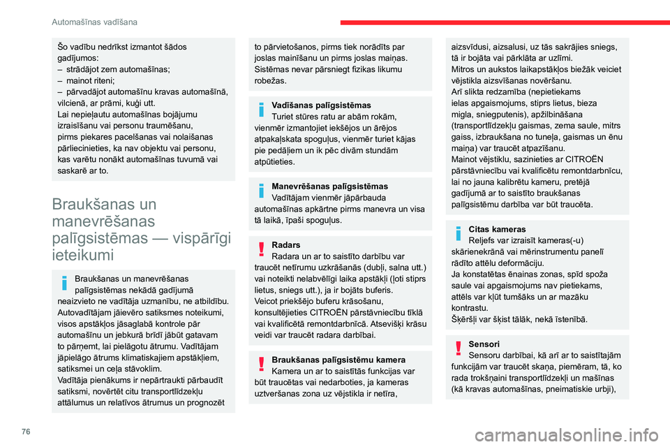 CITROEN JUMPER 2020 Lietošanas Instrukcija (in Latvian) 76
Automašīnas vadīšana
Šo vadību nedrīkst izmantot šādos gadījumos:– strādājot zem automašīnas;– mainot riteni;– pārvadājot automašīnu kravas automašīnā, vilcienā, ar prā CITROEN JUMPER 2020 Lietošanas Instrukcija (in Latvian) 76
Automašīnas vadīšana
Šo vadību nedrīkst izmantot šādos gadījumos:– strādājot zem automašīnas;– mainot riteni;– pārvadājot automašīnu kravas automašīnā, vilcienā, ar prā