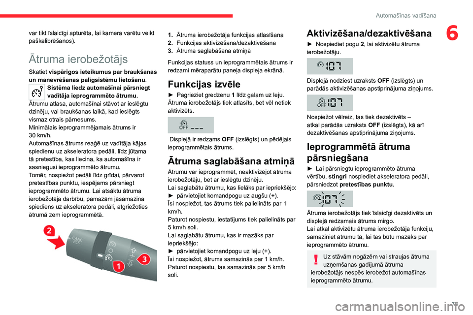 CITROEN JUMPER 2020 Lietošanas Instrukcija (in Latvian) 79
Automašīnas vadīšana
6var tikt īslaicīgi apturēta, lai kamera varētu veikt paškalibrēšanos).
Ātruma ierobežotājs
Skatiet vispārīgos ieteikumus par braukšanas un manevrēšanas pal CITROEN JUMPER 2020 Lietošanas Instrukcija (in Latvian) 79
Automašīnas vadīšana
6var tikt īslaicīgi apturēta, lai kamera varētu veikt paškalibrēšanos).
Ātruma ierobežotājs
Skatiet vispārīgos ieteikumus par braukšanas un manevrēšanas pal