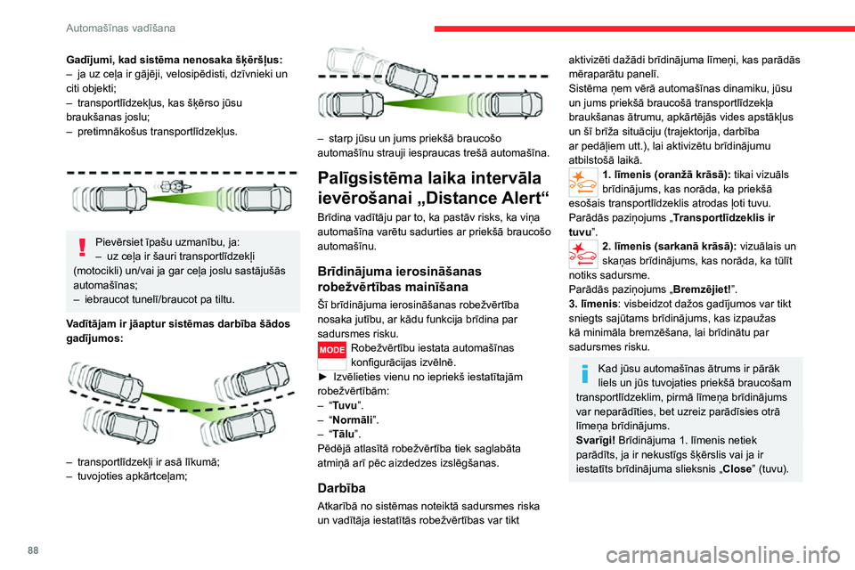 CITROEN JUMPER 2020 Lietošanas Instrukcija (in Latvian) 88
Automašīnas vadīšana
Gadījumi, kad sistēma nenosaka šķēršļus:– ja uz ceļa ir gājēji, velosipēdisti, dzīvnieki un citi objekti;– transportlīdzekļus, kas šķērso jūsu braukš CITROEN JUMPER 2020 Lietošanas Instrukcija (in Latvian) 88
Automašīnas vadīšana
Gadījumi, kad sistēma nenosaka šķēršļus:– ja uz ceļa ir gājēji, velosipēdisti, dzīvnieki un citi objekti;– transportlīdzekļus, kas šķērso jūsu braukš