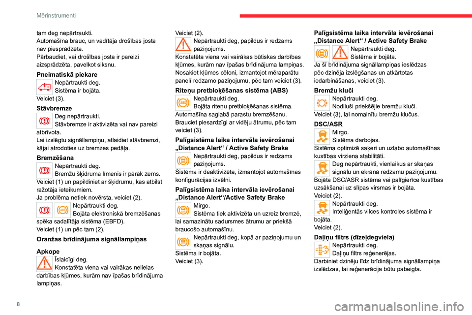 CITROEN JUMPER 2020  Lietošanas Instrukcija (in Latvian) 8
Mērinstrumenti
tam deg nepārtraukti.Automašīna brauc, un vadītāja drošības josta nav piesprādzēta.Pārbaudiet, vai drošības josta ir pareizi aizsprādzēta, pavelkot siksnu.
Pneimatiskā