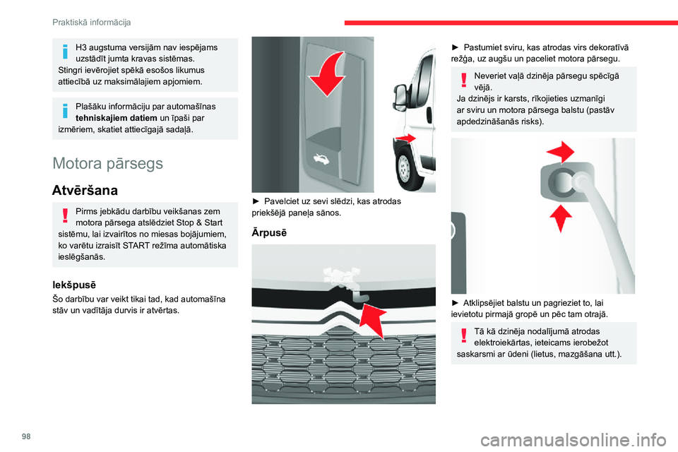 CITROEN JUMPER 2020  Lietošanas Instrukcija (in Latvian) 98
Praktiskā informācija
H3 augstuma versijām nav iespējams uzstādīt jumta kravas sistēmas.Stingri ievērojiet spēkā esošos likumus attiecībā uz maksimālajiem apjomiem.
Plašāku informā