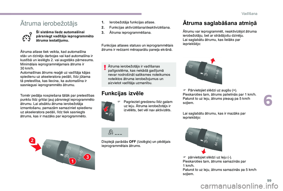 CITROEN JUMPER 2019 Lietošanas Instrukcija (in Latvian) 99
Ātruma ierobežotājs
Šī sistēma liedz automašīnai
pārsniegt vadītāja ieprogrammēto
ātruma iestatījumu.
Ātruma atlase tiek veikta, kad automašīna
stāv un dzinējs darbojas vai ka CITROEN JUMPER 2019 Lietošanas Instrukcija (in Latvian) 99
Ātruma ierobežotājs
Šī sistēma liedz automašīnai
pārsniegt vadītāja ieprogrammēto
ātruma iestatījumu.
Ātruma atlase tiek veikta, kad automašīna
stāv un dzinējs darbojas vai ka