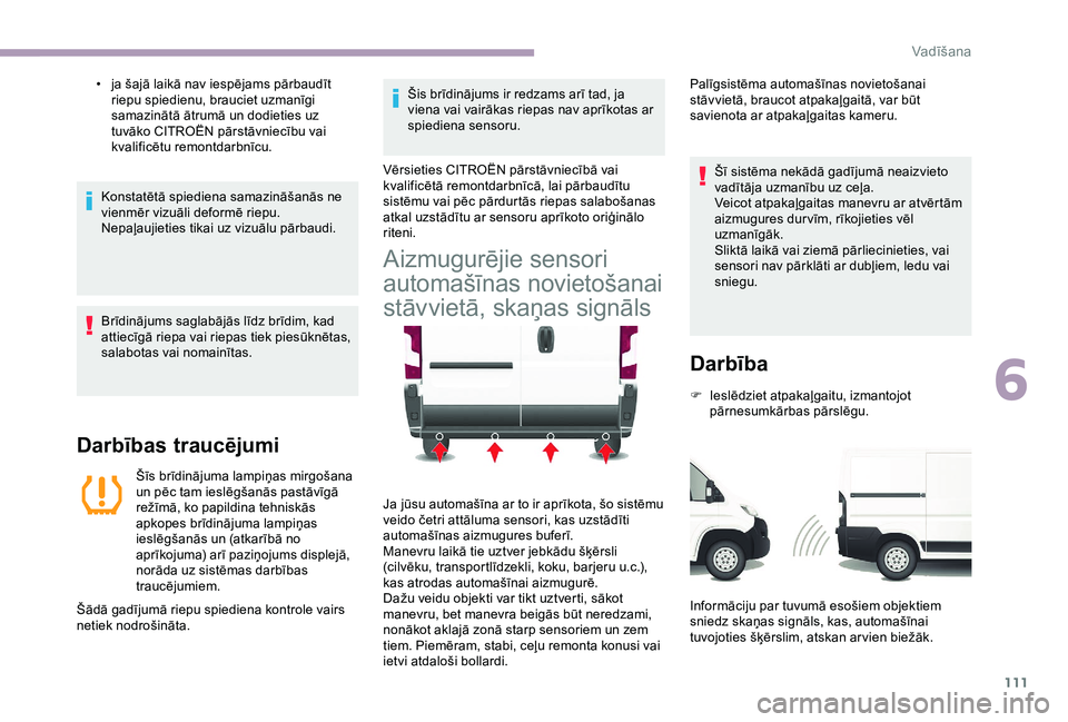 CITROEN JUMPER 2019 Lietošanas Instrukcija (in Latvian) 111
• ja šajā laikā nav iespējams pārbaudīt riepu spiedienu, brauciet uzmanīgi
samazinātā ātrumā un dodieties uz
tuvāko CITROËN pārstāvniecību vai
kvalificētu remontdarbnīcu.
Ko CITROEN JUMPER 2019 Lietošanas Instrukcija (in Latvian) 111
• ja šajā laikā nav iespējams pārbaudīt riepu spiedienu, brauciet uzmanīgi
samazinātā ātrumā un dodieties uz
tuvāko CITROËN pārstāvniecību vai
kvalificētu remontdarbnīcu.
Ko