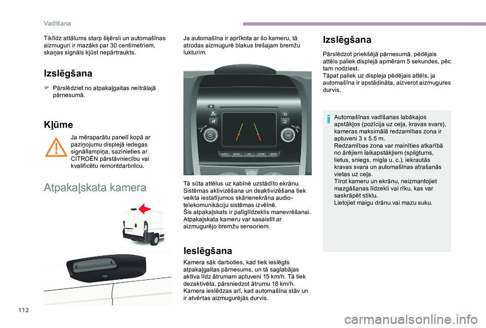 CITROEN JUMPER 2019 Lietošanas Instrukcija (in Latvian) 112
Izslēgšana
F Pārslēdziet no atpakaļgaitas neitrālajā pārnesumā.
Kļūme
Ja mēraparātu panelī kopā ar
paziņojumu displejā iedegas
signāllampiņa, sazinieties ar
CITROËN pārstā CITROEN JUMPER 2019 Lietošanas Instrukcija (in Latvian) 112
Izslēgšana
F Pārslēdziet no atpakaļgaitas neitrālajā pārnesumā.
Kļūme
Ja mēraparātu panelī kopā ar
paziņojumu displejā iedegas
signāllampiņa, sazinieties ar
CITROËN pārstā