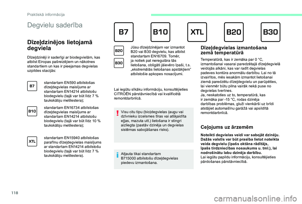 CITROEN JUMPER 2019 Lietošanas Instrukcija (in Latvian) 118
Degvielu saderība
Dīzeļdzinējos lietojamā
degviela
Dīzeļdzinēji ir saderīgi ar biodegvielām, kas
atbilst Eiropas pašreizējiem un nākotnes
standartiem un kas ir pieejamas degv CITROEN JUMPER 2019 Lietošanas Instrukcija (in Latvian) 118
Degvielu saderība
Dīzeļdzinējos lietojamā
degviela
Dīzeļdzinēji ir saderīgi ar biodegvielām, kas
atbilst Eiropas pašreizējiem un nākotnes
standartiem un kas ir pieejamas degv