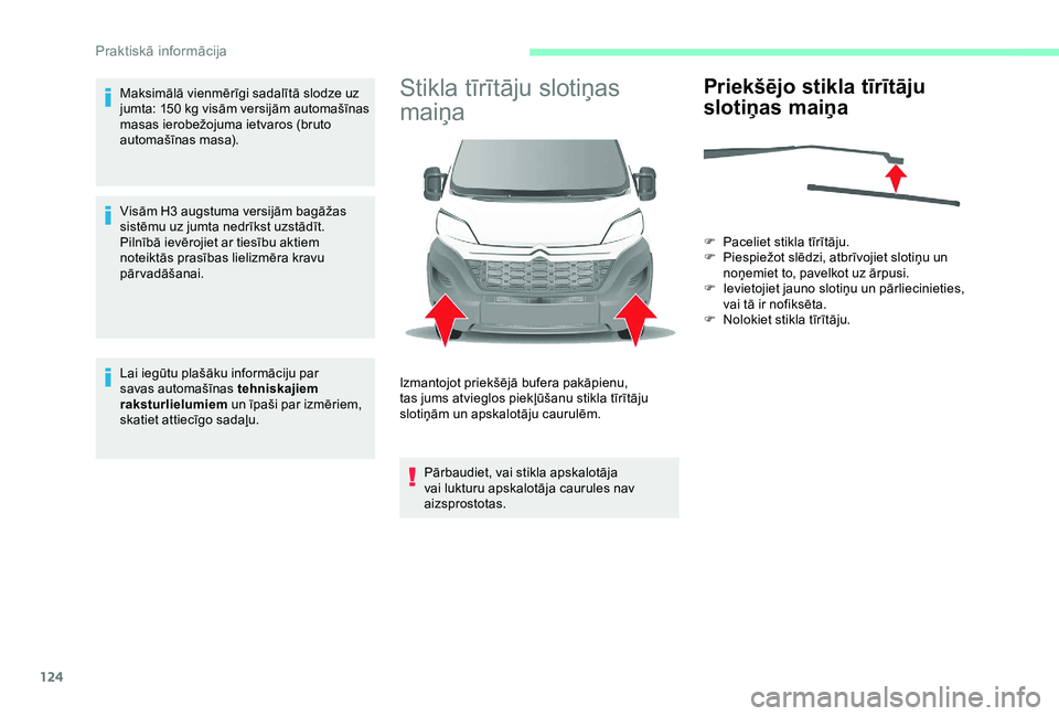 CITROEN JUMPER 2019 Lietošanas Instrukcija (in Latvian) 124
Maksimālā vienmērīgi sadalītā slodze uz
jumta: 150 kg visām versijām automašīnas
masas ierobežojuma ietvaros (bruto
automašīnas masa).
Visām H3
augstuma versijām bagāžas
si CITROEN JUMPER 2019 Lietošanas Instrukcija (in Latvian) 124
Maksimālā vienmērīgi sadalītā slodze uz
jumta: 150 kg visām versijām automašīnas
masas ierobežojuma ietvaros (bruto
automašīnas masa).
Visām H3
augstuma versijām bagāžas
si