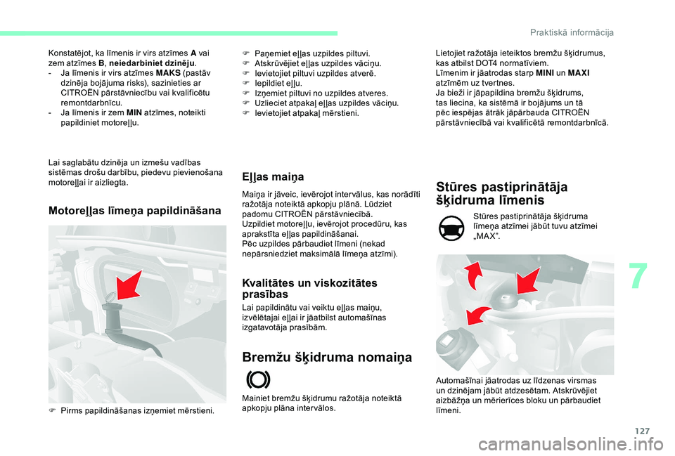 CITROEN JUMPER 2019 Lietošanas Instrukcija (in Latvian) 127
Konstatējot, ka līmenis ir virs atzīmes A vai
zem atzīmes B, neiedarbiniet dzinēju .
-
J
a līmenis ir virs atzīmes MAKS (pastāv
dzinēja bojājuma risks), sazinieties ar
CITROËN p CITROEN JUMPER 2019 Lietošanas Instrukcija (in Latvian) 127
Konstatējot, ka līmenis ir virs atzīmes A vai
zem atzīmes B, neiedarbiniet dzinēju .
-
J
a līmenis ir virs atzīmes MAKS (pastāv
dzinēja bojājuma risks), sazinieties ar
CITROËN p