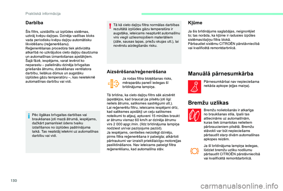 CITROEN JUMPER 2019 Lietošanas Instrukcija (in Latvian) 130
Darbība
Šis filtrs, uzstādīts uz izplūdes sistēmas,
uzkrāj kvēpu daļiņas. Dzinēja vadības bloks
vada periodisku kvēpu daļiņu automātisku
likvidēšanu (reģenerēšanu).
Reģene CITROEN JUMPER 2019 Lietošanas Instrukcija (in Latvian) 130
Darbība
Šis filtrs, uzstādīts uz izplūdes sistēmas,
uzkrāj kvēpu daļiņas. Dzinēja vadības bloks
vada periodisku kvēpu daļiņu automātisku
likvidēšanu (reģenerēšanu).
Reģene
