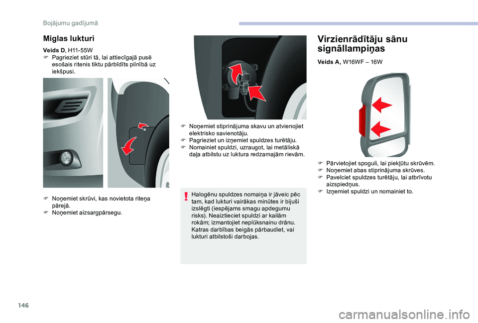 CITROEN JUMPER 2019 Lietošanas Instrukcija (in Latvian) 146
Virzienrādītāju sānu
signāllampiņas
Veids A, W16WF – 16W
F
P
ār vietojiet spoguli, lai piekļūtu skrūvēm.
F
N
oņemiet abas stiprinājuma skrūves.
F
P
avelciet spuldzes turē CITROEN JUMPER 2019 Lietošanas Instrukcija (in Latvian) 146
Virzienrādītāju sānu
signāllampiņas
Veids A, W16WF – 16W
F
P
ār vietojiet spoguli, lai piekļūtu skrūvēm.
F
N
oņemiet abas stiprinājuma skrūves.
F
P
avelciet spuldzes turē