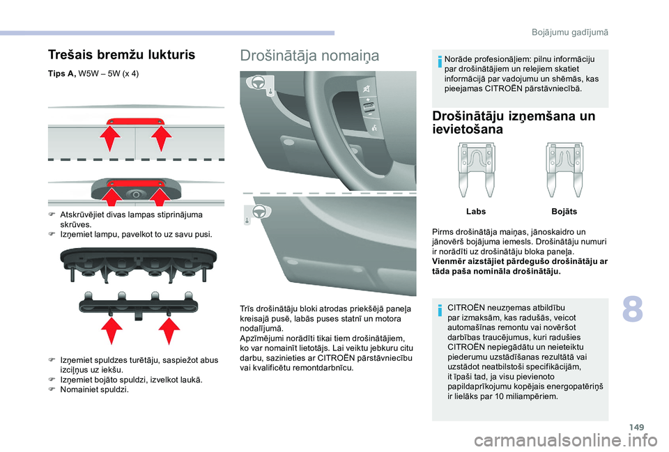 CITROEN JUMPER 2019 Lietošanas Instrukcija (in Latvian) 149
Trešais bremžu lukturis
Tips A, W5W – 5W (x 4)
F
A
tskrūvējiet divas lampas stiprinājuma
skrūves.
F
I
zņemiet lampu, pavelkot to uz savu pusi.
F
I
zņemiet spuldzes turētāju, s CITROEN JUMPER 2019 Lietošanas Instrukcija (in Latvian) 149
Trešais bremžu lukturis
Tips A, W5W – 5W (x 4)
F
A
tskrūvējiet divas lampas stiprinājuma
skrūves.
F
I
zņemiet lampu, pavelkot to uz savu pusi.
F
I
zņemiet spuldzes turētāju, s