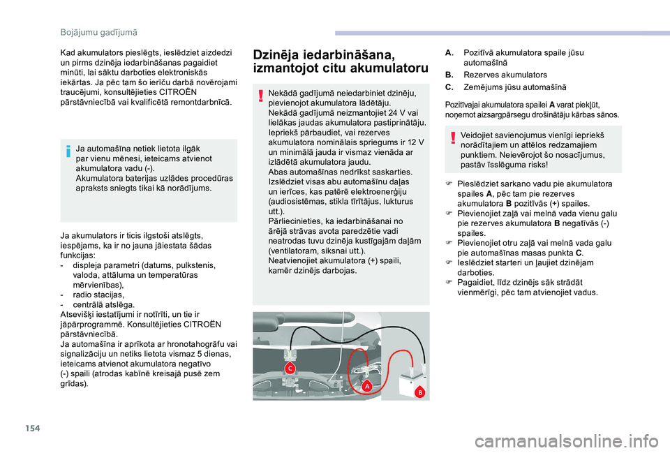 CITROEN JUMPER 2019 Lietošanas Instrukcija (in Latvian) 154
Dzinēja iedarbināšana,
izmantojot citu akumulatoru
Nekādā gadījumā neiedarbiniet dzinēju,
pievienojot akumulatora lādētāju.
Nekādā gadījumā neizmantojiet 24 V vai
lielākas jaud CITROEN JUMPER 2019 Lietošanas Instrukcija (in Latvian) 154
Dzinēja iedarbināšana,
izmantojot citu akumulatoru
Nekādā gadījumā neiedarbiniet dzinēju,
pievienojot akumulatora lādētāju.
Nekādā gadījumā neizmantojiet 24 V vai
lielākas jaud