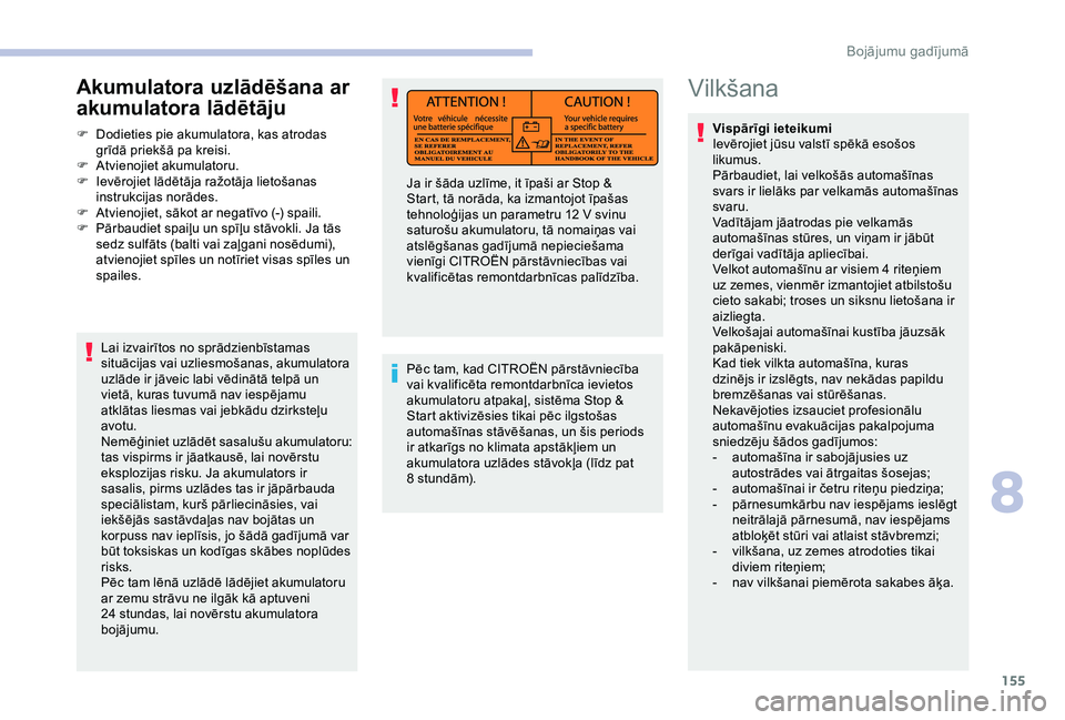 CITROEN JUMPER 2019 Lietošanas Instrukcija (in Latvian) 155
Vilkšana
Vispārīgi ieteikumi
Ievērojiet jūsu valstī spēkā esošos
likumus.
Pārbaudiet, lai velkošās automašīnas
svars ir lielāks par velkamās automašīnas
svaru.
Vadītājam j CITROEN JUMPER 2019 Lietošanas Instrukcija (in Latvian) 155
Vilkšana
Vispārīgi ieteikumi
Ievērojiet jūsu valstī spēkā esošos
likumus.
Pārbaudiet, lai velkošās automašīnas
svars ir lielāks par velkamās automašīnas
svaru.
Vadītājam j