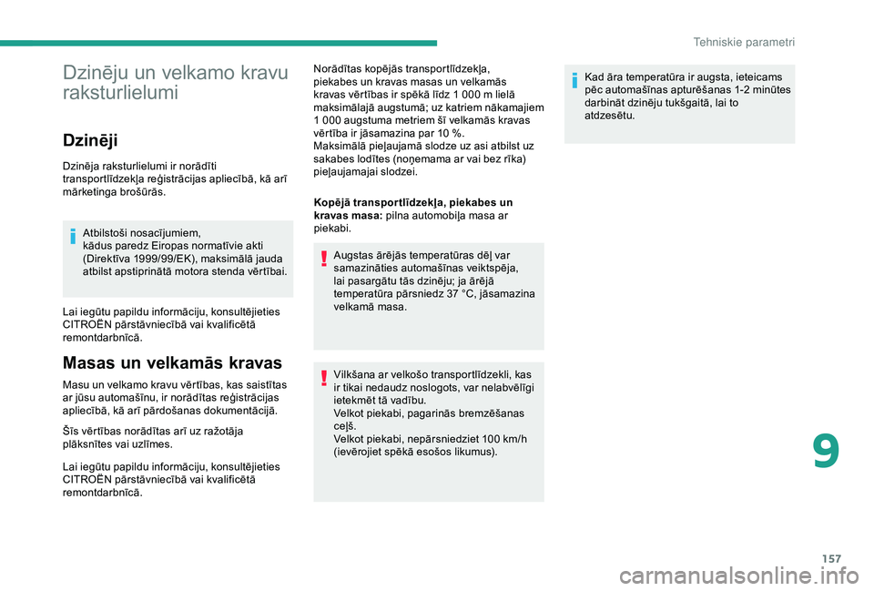 CITROEN JUMPER 2019 Lietošanas Instrukcija (in Latvian) 157
Dzinēju un velkamo kravu
raksturlielumi
Dzinēji
Dzinēja raksturlielumi ir norādīti
transportlīdzekļa reģistrācijas apliecībā, kā arī
mārketinga brošūrās.Atbilstoši nosacījumi CITROEN JUMPER 2019 Lietošanas Instrukcija (in Latvian) 157
Dzinēju un velkamo kravu
raksturlielumi
Dzinēji
Dzinēja raksturlielumi ir norādīti
transportlīdzekļa reģistrācijas apliecībā, kā arī
mārketinga brošūrās.Atbilstoši nosacījumi