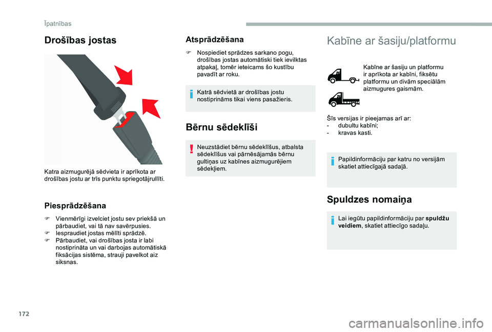 CITROEN JUMPER 2019 Lietošanas Instrukcija (in Latvian) 172
Drošības jostas
Piesprādzēšana
F Vienmērīgi izvelciet jostu sev priekšā un pārbaudiet, vai tā nav savērpusies.
F
I
espraudiet jostas mēlīti sprādzē.
F
P
ārbaudiet, vai droš CITROEN JUMPER 2019 Lietošanas Instrukcija (in Latvian) 172
Drošības jostas
Piesprādzēšana
F Vienmērīgi izvelciet jostu sev priekšā un pārbaudiet, vai tā nav savērpusies.
F
I
espraudiet jostas mēlīti sprādzē.
F
P
ārbaudiet, vai droš