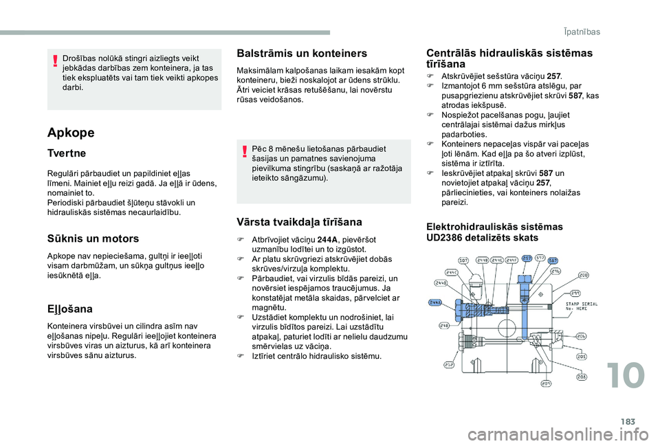 CITROEN JUMPER 2019 Lietošanas Instrukcija (in Latvian) 183
Regulāri pārbaudiet un papildiniet eļ ļas
līmeni. Mainiet eļ ļu reizi gadā. Ja eļ ļā ir ūdens,
nomainiet to.
Periodiski pārbaudiet šļūteņu stāvokli un
hidrauliskās sistēmas CITROEN JUMPER 2019 Lietošanas Instrukcija (in Latvian) 183
Regulāri pārbaudiet un papildiniet eļ ļas
līmeni. Mainiet eļ ļu reizi gadā. Ja eļ ļā ir ūdens,
nomainiet to.
Periodiski pārbaudiet šļūteņu stāvokli un
hidrauliskās sistēmas