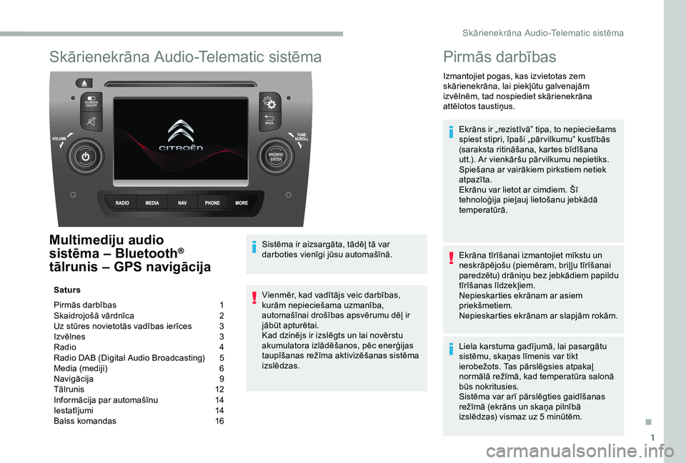 CITROEN JUMPER 2019 Lietošanas Instrukcija (in Latvian) 1
Skārienekrāna Audio-Telematic sistēma
Multimediju audio
sistēma – Bluetooth®
tālrunis – GPS navigācija
Saturs
Pirmās darbības
1
S
kaidrojošā vārdnīca
2
U
z stūres noviet CITROEN JUMPER 2019 Lietošanas Instrukcija (in Latvian) 1
Skārienekrāna Audio-Telematic sistēma
Multimediju audio
sistēma – Bluetooth®
tālrunis – GPS navigācija
Saturs
Pirmās darbības
1
S
kaidrojošā vārdnīca
2
U
z stūres noviet