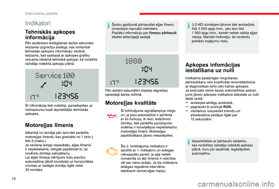 CITROEN JUMPER 2019 Lietošanas Instrukcija (in Latvian) 18
Indikatori
Tehniskās apkopes
informācija
Pēc aizdedzes ieslēgšanas dažas sekundes
redzama uzgriežņu atslēga, kas simbolizē
tehniskās apkopes informāciju: ekrānā
redzams, kad saska CITROEN JUMPER 2019 Lietošanas Instrukcija (in Latvian) 18
Indikatori
Tehniskās apkopes
informācija
Pēc aizdedzes ieslēgšanas dažas sekundes
redzama uzgriežņu atslēga, kas simbolizē
tehniskās apkopes informāciju: ekrānā
redzams, kad saska