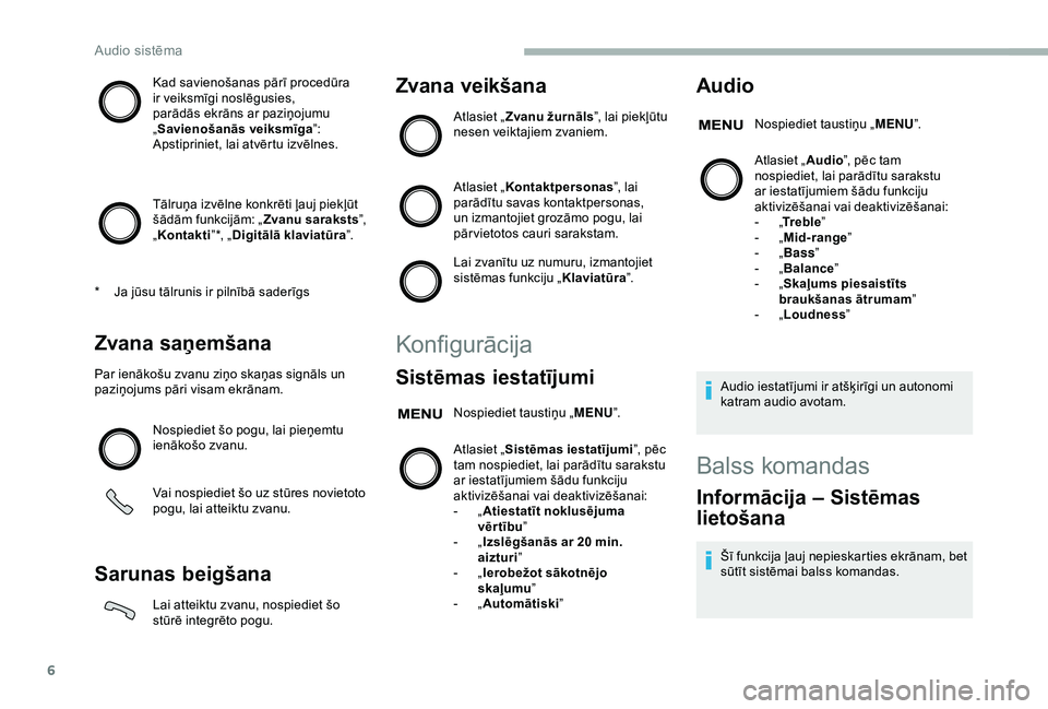 CITROEN JUMPER 2019  Lietošanas Instrukcija (in Latvian) 6
Kad savienošanas pārī procedūra 
ir veiksmīgi noslēgusies, 
parādās ekrāns ar paziņojumu 
„Savienošanās veiksmīga ”:
Apstipriniet, lai atvērtu izvēlnes.
Tālruņa izvēlne konkrē