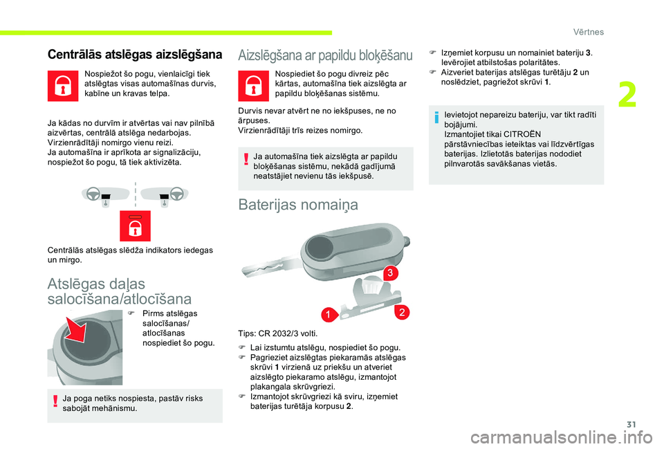 CITROEN JUMPER 2019 Lietošanas Instrukcija (in Latvian) 31
Ja kādas no dur vīm ir atvērtas vai nav pilnībā
aizvērtas, centrālā atslēga nedarbojas.
Virzienrādītāji nomirgo vienu reizi.
Ja automašīna ir aprīkota ar signalizāciju,
nospiežot CITROEN JUMPER 2019 Lietošanas Instrukcija (in Latvian) 31
Ja kādas no dur vīm ir atvērtas vai nav pilnībā
aizvērtas, centrālā atslēga nedarbojas.
Virzienrādītāji nomirgo vienu reizi.
Ja automašīna ir aprīkota ar signalizāciju,
nospiežot