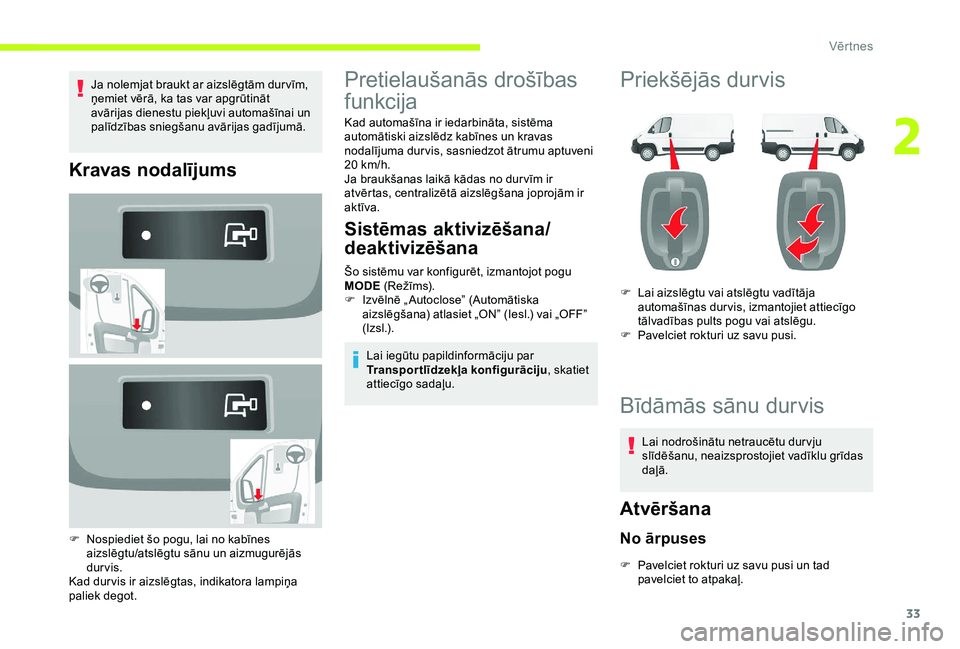 CITROEN JUMPER 2019 Lietošanas Instrukcija (in Latvian) 33
Ja nolemjat braukt ar aizslēgtām dur vīm,
ņemiet vērā, ka tas var apgrūtināt
avārijas dienestu piekļuvi automašīnai un
palīdzības sniegšanu avārijas gadījumā.
Kravas nodalījum CITROEN JUMPER 2019 Lietošanas Instrukcija (in Latvian) 33
Ja nolemjat braukt ar aizslēgtām dur vīm,
ņemiet vērā, ka tas var apgrūtināt
avārijas dienestu piekļuvi automašīnai un
palīdzības sniegšanu avārijas gadījumā.
Kravas nodalījum