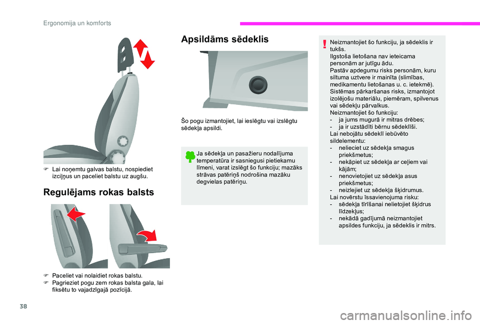 CITROEN JUMPER 2019 Lietošanas Instrukcija (in Latvian) 38
Regulējams rokas balstsApsildāms sēdeklis
Ja sēdekļa un pasažieru nodalījuma
temperatūra ir sasniegusi pietiekamu
līmeni, varat izslēgt šo funkciju; mazāks
strāvas patēriņš nodro CITROEN JUMPER 2019 Lietošanas Instrukcija (in Latvian) 38
Regulējams rokas balstsApsildāms sēdeklis
Ja sēdekļa un pasažieru nodalījuma
temperatūra ir sasniegusi pietiekamu
līmeni, varat izslēgt šo funkciju; mazāks
strāvas patēriņš nodro