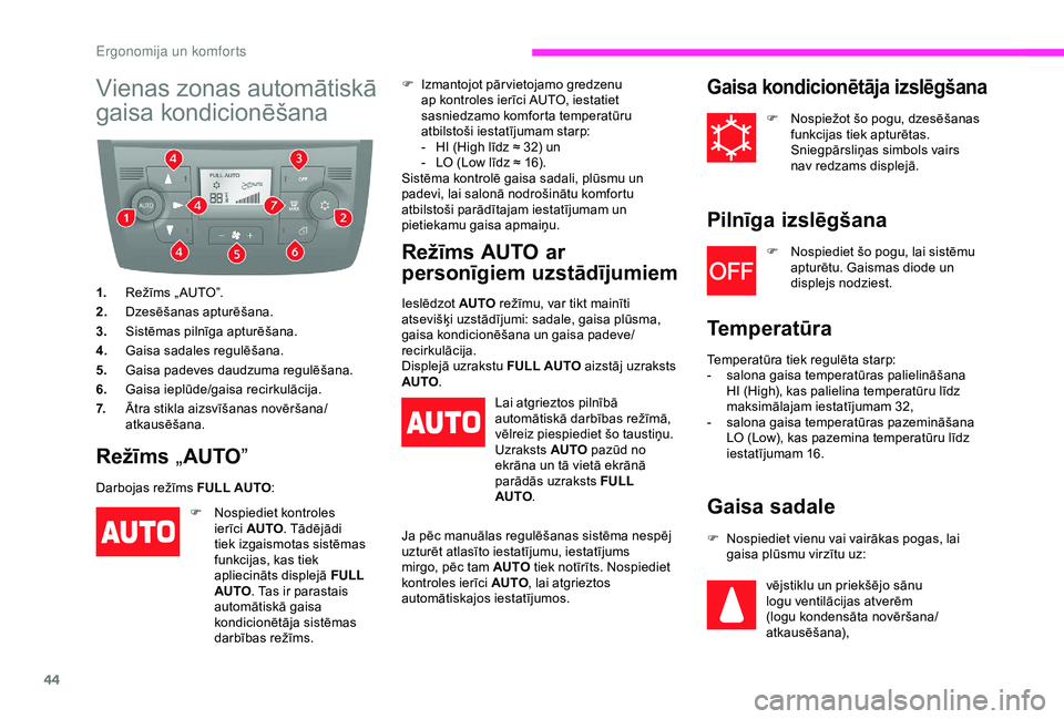 CITROEN JUMPER 2019 Lietošanas Instrukcija (in Latvian) 44
Vienas zonas automātiskā
gaisa kondicionēšana
1.Režīms „ AUTO”.
2. Dzesēšanas apturēšana.
3. Sistēmas pilnīga apturēšana.
4. Gaisa sadales regulēšana.
5. Gaisa padeves daudzuma CITROEN JUMPER 2019 Lietošanas Instrukcija (in Latvian) 44
Vienas zonas automātiskā
gaisa kondicionēšana
1.Režīms „ AUTO”.
2. Dzesēšanas apturēšana.
3. Sistēmas pilnīga apturēšana.
4. Gaisa sadales regulēšana.
5. Gaisa padeves daudzuma