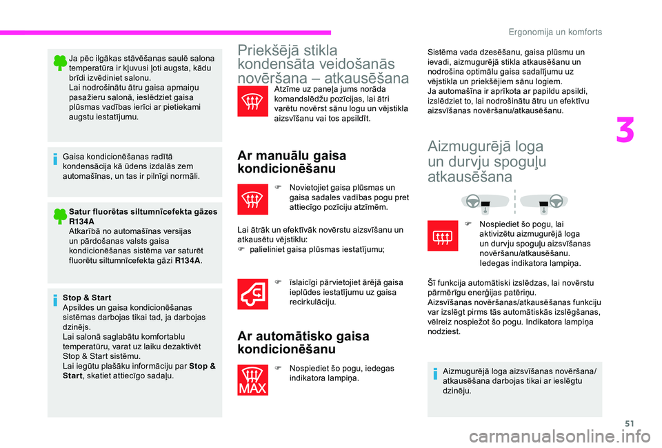 CITROEN JUMPER 2019  Lietošanas Instrukcija (in Latvian) 51
Ja pēc ilgākas stāvēšanas saulē salona 
temperatūra ir kļuvusi ļoti augsta, kādu 
brīdi izvēdiniet salonu.
Lai nodrošinātu ātru gaisa apmaiņu 
pasažieru salonā, ieslēdziet gaisa 
