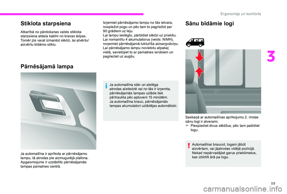 CITROEN JUMPER 2019  Lietošanas Instrukcija (in Latvian) 59
Stiklota starpsiena
Atkarībā no pārdošanas valsts stiklota 
starpsiena atdala kabīni no kravas telpas.
Tomēr jūs varat izmantot slēdzi, lai atvērtu/
aizvērtu bīdāmo stiklu.
Pārnēsāja