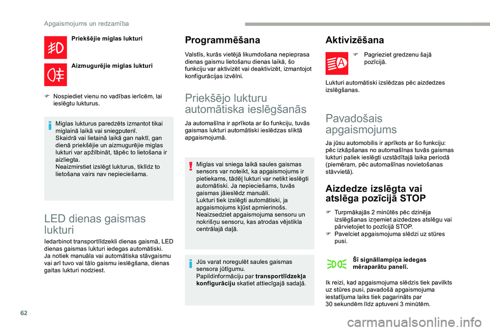 CITROEN JUMPER 2019  Lietošanas Instrukcija (in Latvian) 62
Priekšējie miglas lukturi
Aizmugurējie miglas lukturi
F
 
N

ospiediet vienu no vadības ierīcēm, lai 
ieslēgtu lukturus.
Miglas lukturus paredzēts izmantot tikai 
miglainā laikā vai snieg