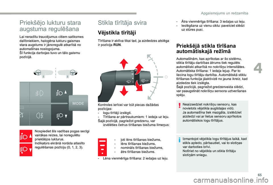 CITROEN JUMPER 2019  Lietošanas Instrukcija (in Latvian) 65
Priekšējo lukturu stara 
augstuma regulēšana
Lai neradītu traucējumus citiem satiksmes 
dalībniekiem, halogēna lukturu gaismas 
stara augstums ir jānoregulē atkarībā no 
automašīnas n