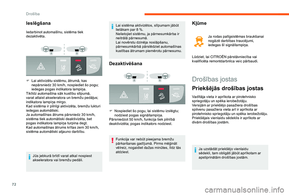 CITROEN JUMPER 2019  Lietošanas Instrukcija (in Latvian) 72
Drošības jostas
Priekšējās drošības jostas
Vadītāja vieta ir aprīkota ar pirotehnisko 
spriegotāju un spēka ierobežotāju.
Versijām ar priekšējo pasažiera drošības 
spilvenu pasa