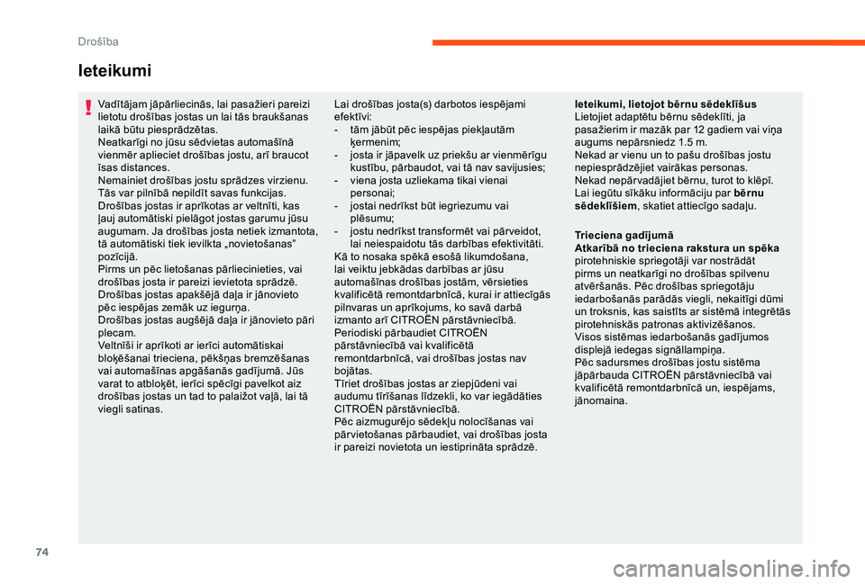 CITROEN JUMPER 2019  Lietošanas Instrukcija (in Latvian) 74
Vadītājam jāpārliecinās, lai pasažieri pareizi 
lietotu drošības jostas un lai tās braukšanas 
laikā būtu piesprādzētas.
Neatkarīgi no jūsu sēdvietas automašīnā 
vienmēr apliec