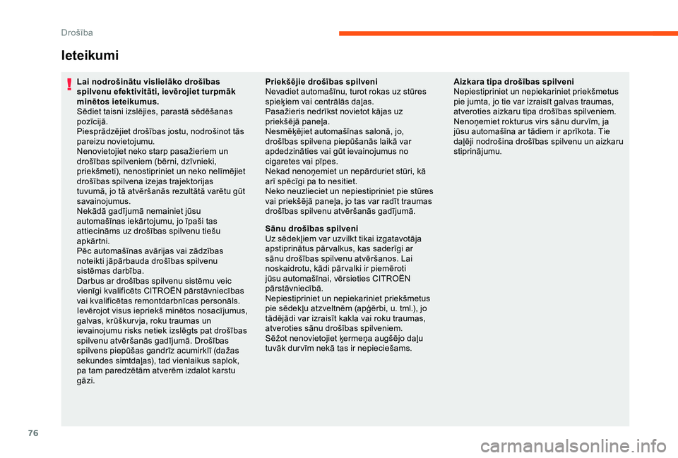 CITROEN JUMPER 2019  Lietošanas Instrukcija (in Latvian) 76
Ieteikumi
Lai nodrošinātu vislielāko drošības 
spilvenu efektivitāti, ievērojiet turpmāk 
minētos ieteikumus.
Sēdiet taisni izslējies, parastā sēdēšanas 
pozīcijā.
Piesprādzējiet