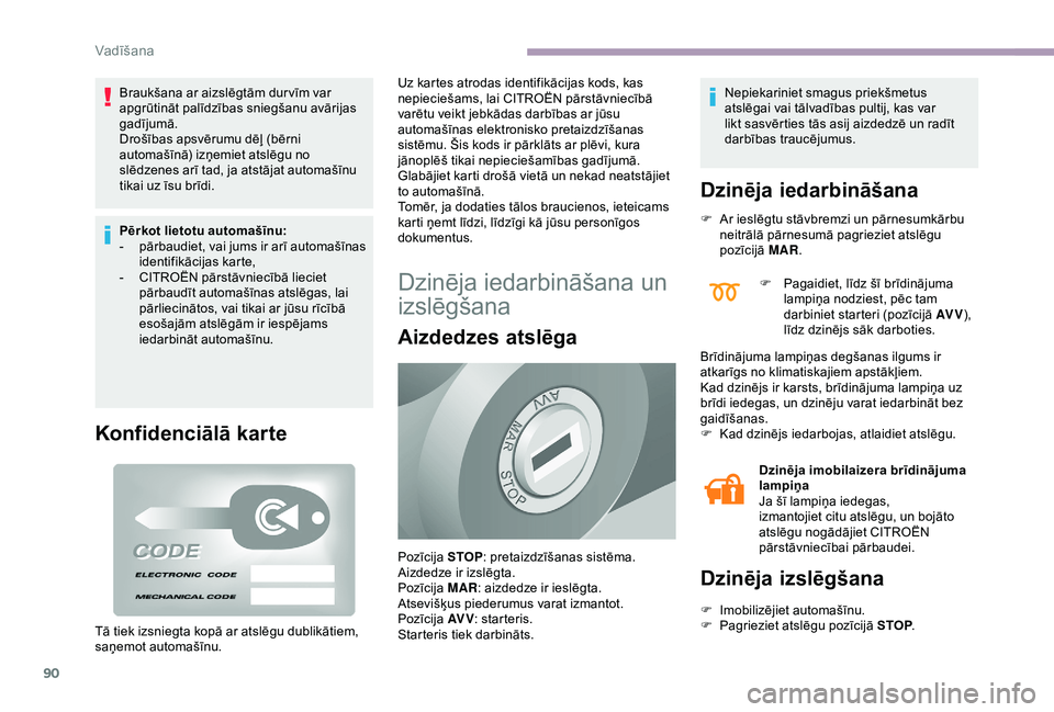 CITROEN JUMPER 2019 Lietošanas Instrukcija (in Latvian) 90
Braukšana ar aizslēgtām dur vīm var
apgrūtināt palīdzības sniegšanu avārijas
gadījumā.
Drošības apsvērumu dēļ (bērni
automašīnā) izņemiet atslēgu no
slēdzenes arī tad, CITROEN JUMPER 2019 Lietošanas Instrukcija (in Latvian) 90
Braukšana ar aizslēgtām dur vīm var
apgrūtināt palīdzības sniegšanu avārijas
gadījumā.
Drošības apsvērumu dēļ (bērni
automašīnā) izņemiet atslēgu no
slēdzenes arī tad,