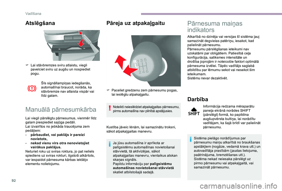 CITROEN JUMPER 2019 Lietošanas Instrukcija (in Latvian) 92
Atslēgšana
Šīs signāllampiņas iedegšanās,
automašīnai braucot, norāda, ka
stāvbremze nav atlaista vispār vai
līdz galam.
Manuālā pārnesumkārba
Lai viegli pārslēgtu pārnesumu CITROEN JUMPER 2019 Lietošanas Instrukcija (in Latvian) 92
Atslēgšana
Šīs signāllampiņas iedegšanās,
automašīnai braucot, norāda, ka
stāvbremze nav atlaista vispār vai
līdz galam.
Manuālā pārnesumkārba
Lai viegli pārslēgtu pārnesumu