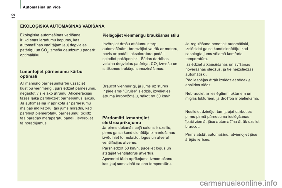 CITROEN JUMPER 2017 Lietošanas Instrukcija (in Latvian) 12
Automašīna un vide
Jumper_lv_Chap01_vue-ensemble_ed01-2016
EKOLOĢISKA AUTOMAŠĪNAS VADĪŠANA
Izmantojiet
pārnesumu kārbu
optimāli
Ar manuālo pārnesumkārbu uzsāciet
kustību vienm CITROEN JUMPER 2017 Lietošanas Instrukcija (in Latvian) 12
Automašīna un vide
Jumper_lv_Chap01_vue-ensemble_ed01-2016
EKOLOĢISKA AUTOMAŠĪNAS VADĪŠANA
Izmantojiet
pārnesumu kārbu
optimāli
Ar manuālo pārnesumkārbu uzsāciet
kustību vienm