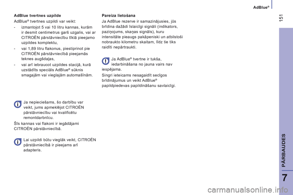 CITROEN JUMPER 2017 Lietošanas Instrukcija (in Latvian) AdBlue®
151
Jumper_lv_Chap07_Verifications_ed01-2016
Ja nepieciešams, šo darbību var
veikt, jums apmeklējot CITROËN
pārstāvniecību vai kvalificētu
remontdarbnīcu.
Šīs kannas vai flako CITROEN JUMPER 2017 Lietošanas Instrukcija (in Latvian) AdBlue®
151
Jumper_lv_Chap07_Verifications_ed01-2016
Ja nepieciešams, šo darbību var
veikt, jums apmeklējot CITROËN
pārstāvniecību vai kvalificētu
remontdarbnīcu.
Šīs kannas vai flako