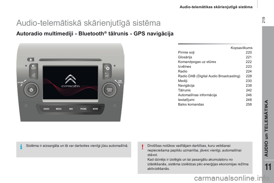 CITROEN JUMPER 2017  Lietošanas Instrukcija (in Latvian)  219
Jumper_lv_Chap11a_Autoradio-Fiat-tactile-1_ed01-2016
Audio-telemātiskā skārienjutīgā sistēma
Autoradio multimediji - Bluetooth® tālrunis - gPS navigācija
Kopsavilkums
Pirmie soļi
 2 20
