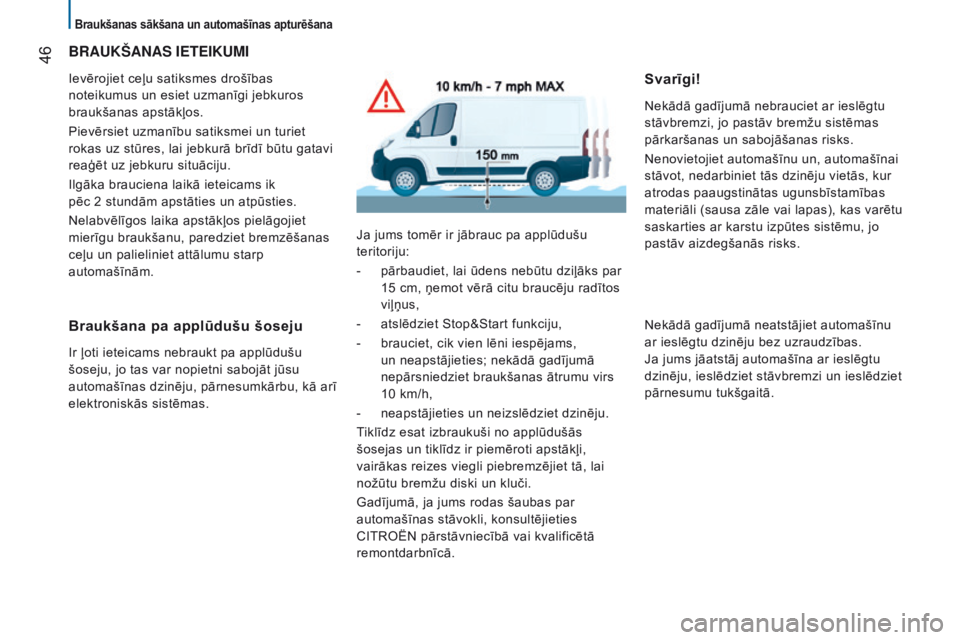 CITROEN JUMPER 2017 Lietošanas Instrukcija (in Latvian) Braukšanas sākšana un automašīnas apturēšana
46
Jumper_lv_Chap02_Pret-a-Partir_ed01-2016
BRaUKŠaNas IeTeIKUMI
Ievērojiet ceļu satiksmes drošības
noteikumus un esiet uzmanīgi jebkuros
b CITROEN JUMPER 2017 Lietošanas Instrukcija (in Latvian) Braukšanas sākšana un automašīnas apturēšana
46
Jumper_lv_Chap02_Pret-a-Partir_ed01-2016
BRaUKŠaNas IeTeIKUMI
Ievērojiet ceļu satiksmes drošības
noteikumus un esiet uzmanīgi jebkuros
b