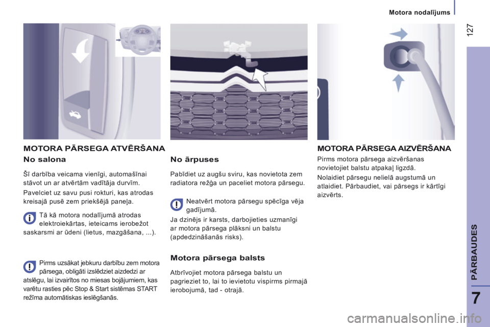 CITROEN JUMPER 2016 Lietošanas Instrukcija (in Latvian) 127
jumper_lv_Chap07_Verifications_ed01-2015
No salona
Šī darbība veicama vienīgi, automašīnai
stāvot un ar atvērtām vadītāja durvīm.
Pavelciet uz savu pusi rokturi, kas atrodas
kreisaj CITROEN JUMPER 2016 Lietošanas Instrukcija (in Latvian) 127
jumper_lv_Chap07_Verifications_ed01-2015
No salona
Šī darbība veicama vienīgi, automašīnai
stāvot un ar atvērtām vadītāja durvīm.
Pavelciet uz savu pusi rokturi, kas atrodas
kreisaj