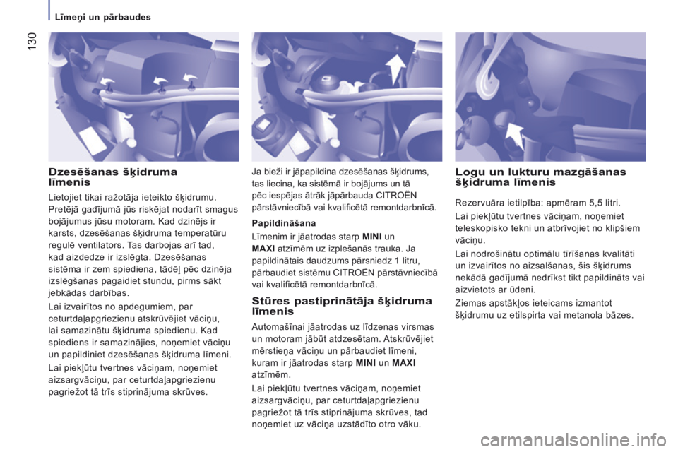 CITROEN JUMPER 2016 Lietošanas Instrukcija (in Latvian) 130
jumper_lv_Chap07_Verifications_ed01-2015
Dzesēšanas šķidruma
līmenisStūres pastiprinātāja šķidruma
līmenis
Automašīnai jāatrodas uz līdzenas virsmas
un motoram jābūt atdzesē CITROEN JUMPER 2016 Lietošanas Instrukcija (in Latvian) 130
jumper_lv_Chap07_Verifications_ed01-2015
Dzesēšanas šķidruma
līmenisStūres pastiprinātāja šķidruma
līmenis
Automašīnai jāatrodas uz līdzenas virsmas
un motoram jābūt atdzesē