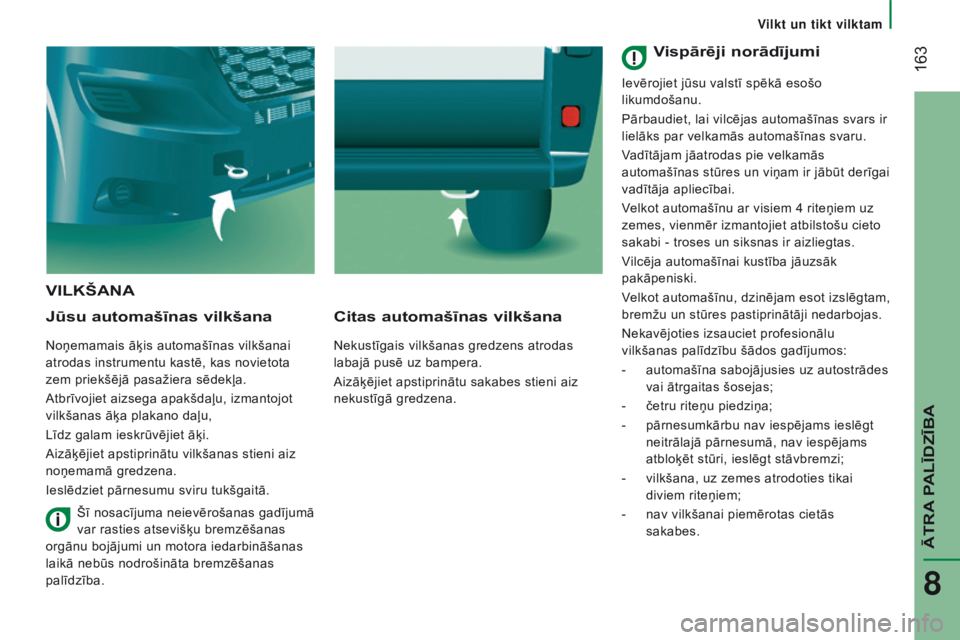 CITROEN JUMPER 2016 Lietošanas Instrukcija (in Latvian) 163
jumper_lv_Chap08_Aide-Rapide_ed01-2015
VILKŠANA
Jūsu
automašīnas vilkšana
Noņemamais āķis automašīnas vilkšanai
atrodas instrumentu kastē, kas novietota
zem priekšējā pasažiera CITROEN JUMPER 2016 Lietošanas Instrukcija (in Latvian) 163
jumper_lv_Chap08_Aide-Rapide_ed01-2015
VILKŠANA
Jūsu
automašīnas vilkšana
Noņemamais āķis automašīnas vilkšanai
atrodas instrumentu kastē, kas novietota
zem priekšējā pasažiera